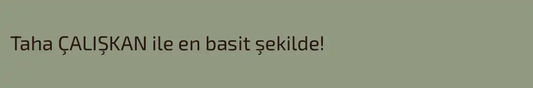 Taha ÇALIŞKAN ile en basit şekilde!